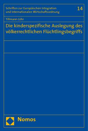 Die kinderspezifische Auslegung des völkerrechtlichen Flüchtlingsbegriffs de Tillmann Löhr