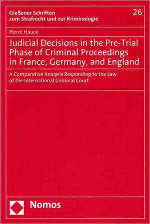 Judicial Decisions in the Pre-Trial Phase of Criminal Proceedings in France, Germany, and England de Pierre Hauck