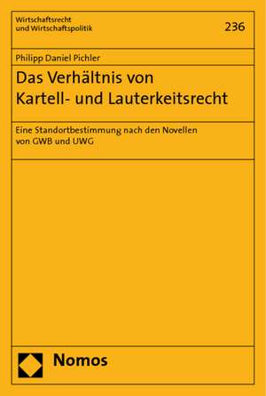 Das Verhältnis von Kartell- und Lauterkeitsrecht de Philipp Daniel Pichler