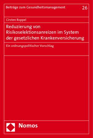 Reduzierung von Risikoselektionsanreizen im System der gesetzlichen Krankenversicherung de Cirsten Roppel