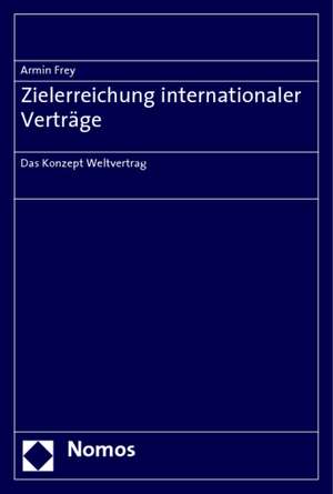 Zielerreichung Internationaler Vertrage: Das Konzept Weltvertrag de Armin Frey