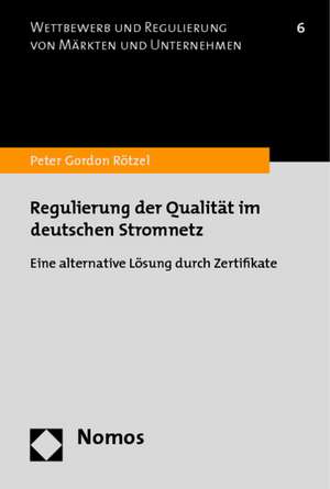 Regulierung Der Qualitat Im Deutschen Stromnetz: Eine Alternative Losung Durch Zertifikate de Peter Gordon Rötzel