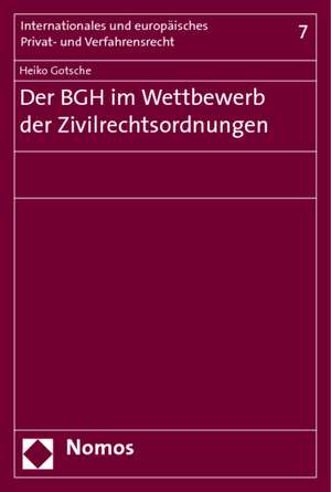 Der BGH im Wettbewerb der Zivilrechtsordnungen de Heiko Gotsche