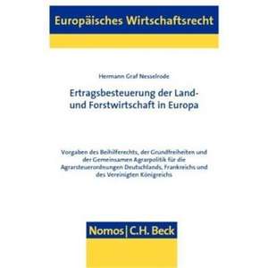 Ertragsbesteuerung Der Land- Und Forstwirtschaft in Europa: Vorgaben Des Beihilferechts, Der Grundfreiheiten Und Der Gemeinsamen Agrarpolitik Fur Die de Hermann Graf Nesselrode