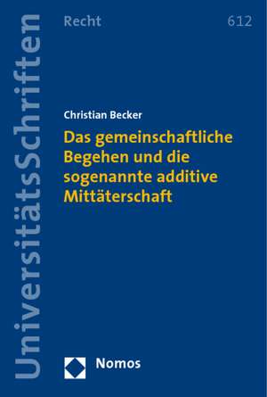 Das Gemeinschaftliche Begehen Und Die Sogenannte Additive Mittaterschaft: Partner Deutscher Aussenpolitik? de Christian Becker