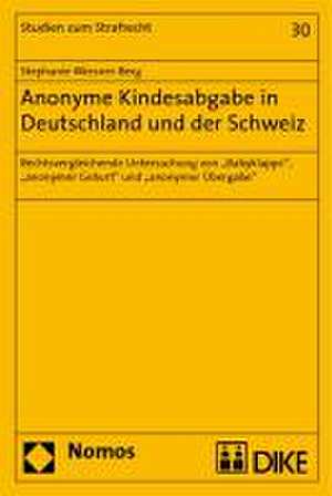 Anonyme Kindesabgabe in Deutschland Und Der Schweiz: Rechtsvergleichende Untersuchung Von 'Babyklappe', 'Anonymer Geburt' Und 'Anonymer Ubergabe' de Stephanie Wiesner-Berg