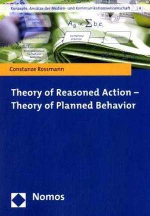 Theory of Reasoned Action - Theory of Planned Behavior de Constanze Rossmann