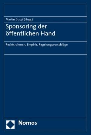 Sponsoring Der Offentlichen Hand: Rechtsrahmen, Empirie, Regelungsvorschlage de Martin Burgi