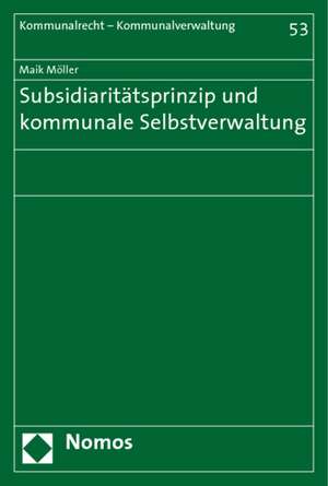 Subsidiaritätsprinzip und kommunale Selbstverwaltung de Maik Möller