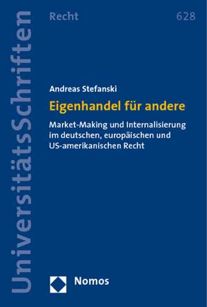 Eigenhandel Fur Andere: Market-Making Und Internalisierung Im Deutschen, Europaischen Und Us-Amerikanischen Recht de Andreas Stefanski