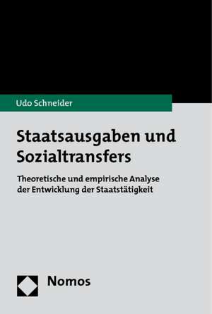 Staatsausgaben Und Sozialtransfers: Theoretische Und Empirische Analyse Der Entwicklung Der Staatstatigkeit de Udo Schneider