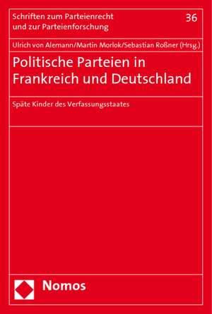 Politische Parteien in Frankreich Und Deutschland: Spate Kinder Des Verfassungsstaates de Ulrich von Alemann