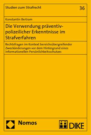 Die Verwendung präventiv-polizeilicher Erkenntnisse im Strafverfahren de Konstantin Bertram