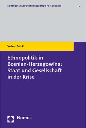 Ethnopolitik in Bosnien-Herzegowina: Staat Und Gesellschaft in Der Krise de Vedran Dzihic