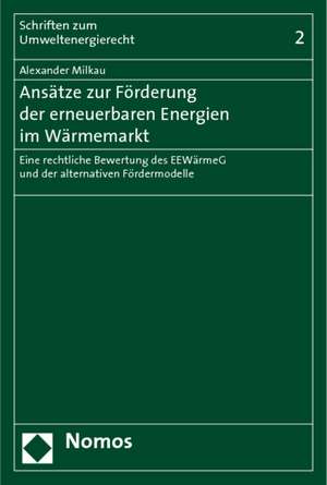 Ansätze zur Förderung der erneuerbaren Energien im Wärmemarkt de Alexander Milkau