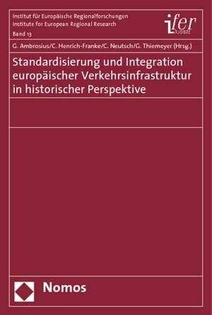 Standardisierung Und Integration Europeaischer Verkehrsinfrastruktur in Historischer Perspektive: Kommentierte Synopse de Gerold Ambrosius