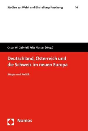 Deutschland, Osterreich Und Die Schweiz Im Neuen Europa: Burger Und Politik de Oscar W. Gabriel