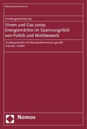 Sondergutachten 54: Strom und Gas 2009: Energiemärkte im Spannungsfeld von Politik und Wettbewerb de Monopolkommission