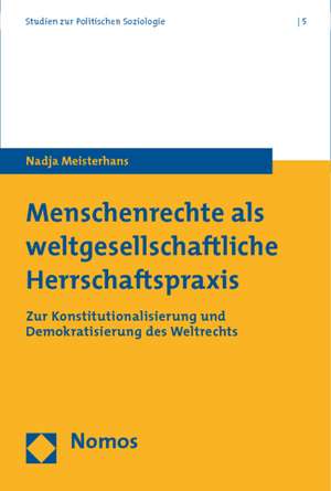 Menschenrechte als weltgesellschaftliche Herrschaftspraxis de Nadja Meisterhans