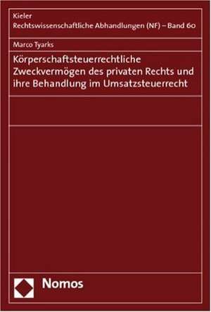 Körperschaftsteuerrechtliche Zweckvermögen des privaten Rechts und ihre Behandlung im Umsatzsteuerrecht de Marco Tyarks