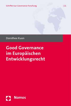 Good Governance im Europäischen Entwicklungsrecht de Dorothee Kuon