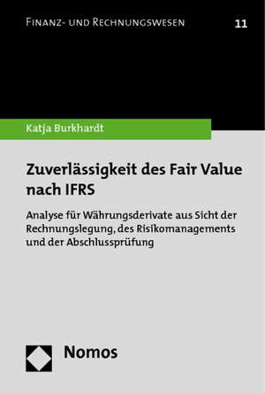 Zuverlassigkeit Des Fair Value Nach Ifrs: Analyse Fur Wahrungsderivate Aus Sicht Der Rechnungslegung, Des Risikomanagements Und Der Abschlussprufung de Katja Burkhardt