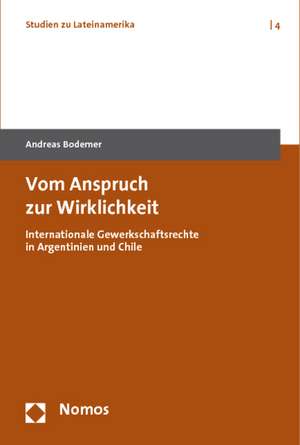 Vom Anspruch Zur Wirklichkeit: Internationale Gewerkschaftsrechte in Argentinien Und Chile de Andreas Bodemer