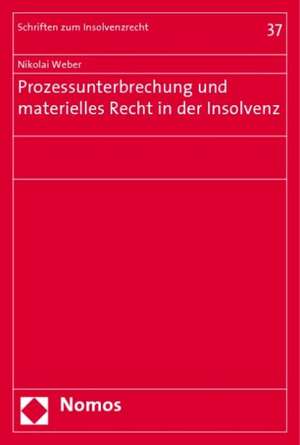 Prozessunterbrechung und materielles Recht in der Insolvenz de Nikolai Weber