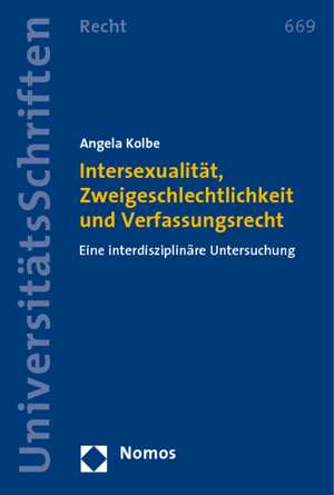 Intersexualitat, Zweigeschlechtlichkeit Und Verfassungsrecht: Eine Interdisziplinare Untersuchung de Angela Kolbe