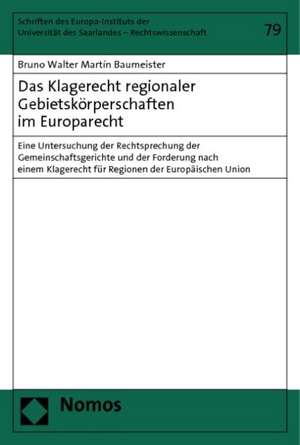 Das Klagerecht Regionaler Gebietskorperschaften Im Europarecht: Eine Untersuchung Der Rechtsprechung Der Gemeinschaftsgerichte Und Der Forderung Nach de Bruno Walter Martín Baumeister