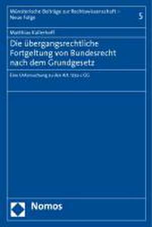 Die übergangsrechtliche Fortgeltung von Bundesrecht nach dem Grundgesetz de Matthias Kallerhoff