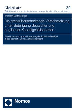 Die Grenzuberschreitende Verschmelzung Unter Beteiligung Deutscher Und Englischer Kapitalgesellschaften: Eine Untersuchung Zur Umsetzung Der Richtlini de Thorsten Matthias Siepe