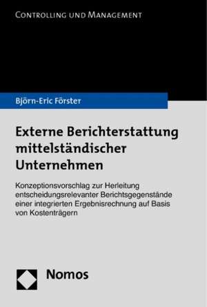 Externe Berichterstattung Mittelstandischer Unternehmen: Konzeptionsvorschlag Zur Herleitung Entscheidungsrelevanter Berichtsgegenstande Einer Integri de Björn-Eric Förster