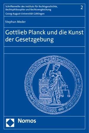 Gottlieb Planck und die Kunst der Gesetzgebung de Stephan Meder