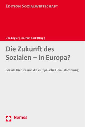 Die Zukunft Des Sozialen - In Europa?: Soziale Dienste Und Die Europaische Herausforderung de Joachim Rock