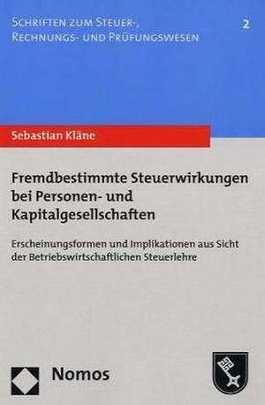 Fremdbestimmte Steuerwirkungen Bei Personen- Und Kapitalgesellschaften: Erscheinungsformen Und Implikationen Aus Sicht Der Betriebswirtschaftlichen St de Sebastian Kläne