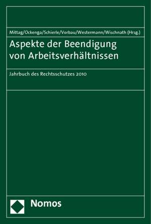 Aspekte Der Beendigung Von Arbeitsverhaltnissen: Jahrbuch Des Rechtsschutzes 2010 de Reinold Mittag