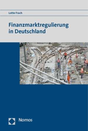 Finanzmarktregulierung in Deutschland de Lotte Frach