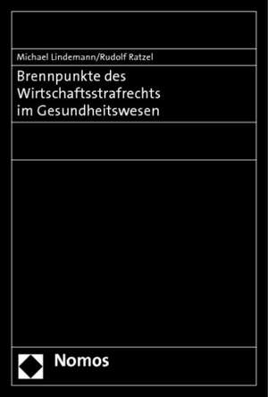 Brennpunkte des Wirtschaftsstrafrechts im Gesundheitswesen de Michael Lindemann