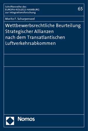 Wettbewerbsrechtliche Beurteilung Strategischer Allianzen nach dem Transatlantischen Luftverkehrsabkommen de Moritz F. Scharpenseel