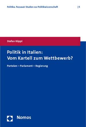 Politik in Italien: Parteien - Parlament - Regierung de Stefan Köppl