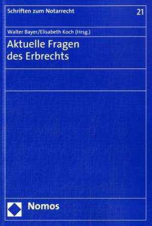 Aktuelle Fragen des Erbrechts de Walter Bayer