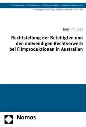 Rechtsstellung der Beteiligten und notwendiger Rechtserwerb bei der Filmproduktion in Australien de Joachim Jobi