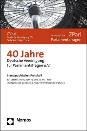 40 Jahre Deutsche Vereinigung Fur Parlamentsfragen E.V.: Stenographisches Protokoll Zur Veranstaltung Vom 19. Und 20. Mai 2010 Im Deutschen Bundestag, de Georg Paul Hefty