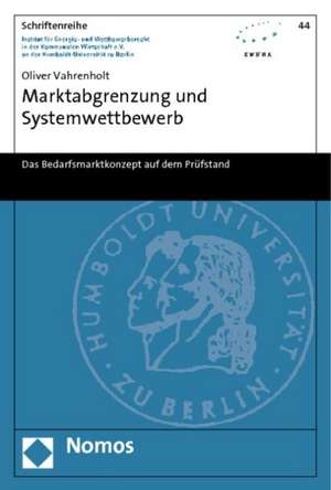 Marktabgrenzung Und Systemwettbewerb: Das Bedarfsmarktkonzept Auf Dem Prufstand de Oliver Vahrenholt