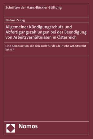 Allgemeiner Kündigungsschutz und Abfertigungszahlungen bei der Beendigung von Arbeitsverhältnissen in Österreich de Nadine Zeibig