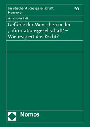 Gefühle der Menschen in der 'Informationsgesellschaft' - Wie reagiert das Recht? de Hans Peter Bull