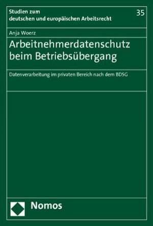 Arbeitnehmerdatenschutz Beim Betriebsubergang: Datenverarbeitung Im Privaten Bereich Nach Dem Bdsg de Anja Woerz