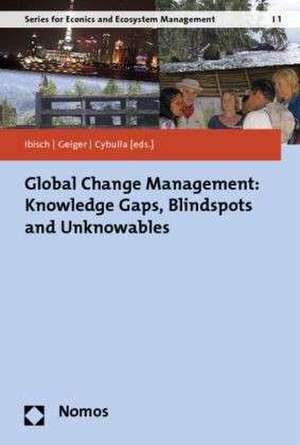 Global Change Management: Knowledge Gaps, Blindspots and Unknowables de Pierre L. Ibisch