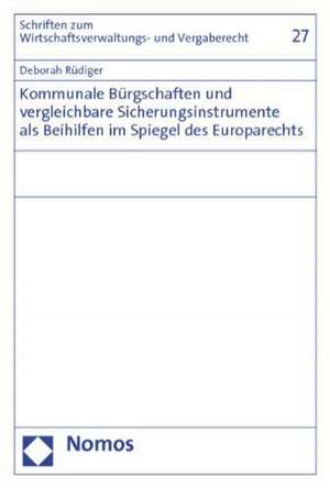 Kommunale Burgschaften Und Vergleichbare Sicherungsinstrumente ALS Beihilfen Im Spiegel Des Europarechts: Beitrage Des 6. Deutsch-Turkischen Symposiums Zum Medizin- Und Biorecht de Deborah Rüdiger